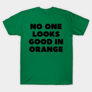 no one looks good in orange T-Shirt